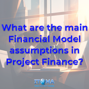 2023.02.02 What are the main Financial Model assumptions in Project Finance 1