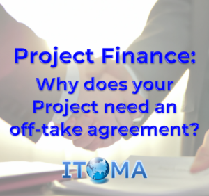Project Finance why does your Project need an off take agreement
