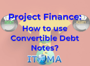 Project Finance How to use Convertible Debt Notes