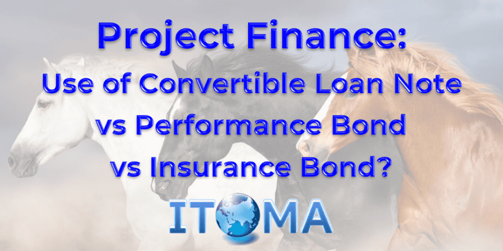 Project Finance use of Convertible Loan Note VS Performance Bond VS Insurance Bond